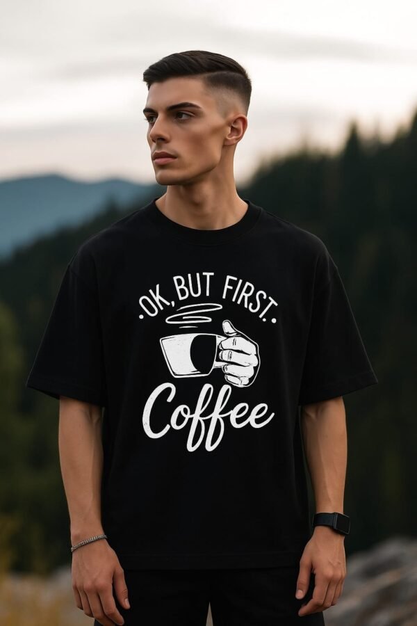 OK But First Coffee – Unisex Oversized T-Shirt